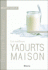 Les meilleurs Yaourts Maison Les meilleurs Yaourts Maison