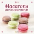 Macarons, vive les gourmands Macarons, vive les gourmands